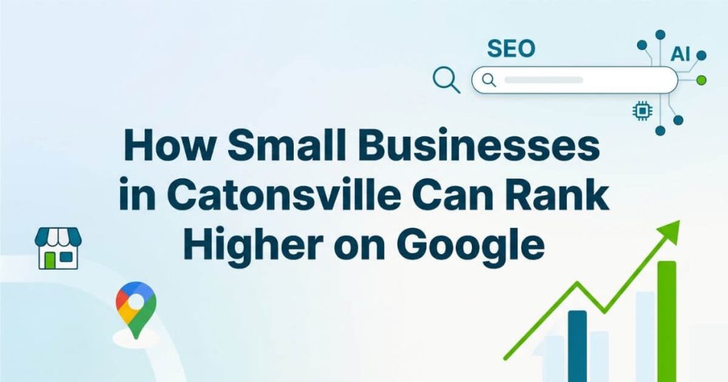 How Small Businesses in Catonsville Can Rank Higher on Google