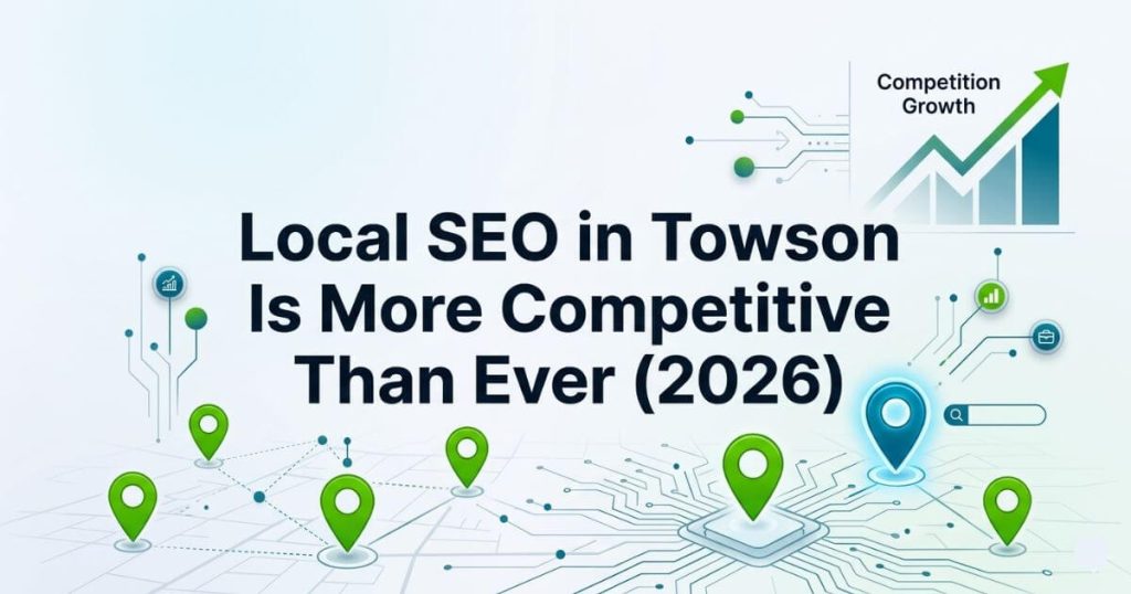 Why Local SEO in Towson Is More Competitive Than Ever (2026 Update)