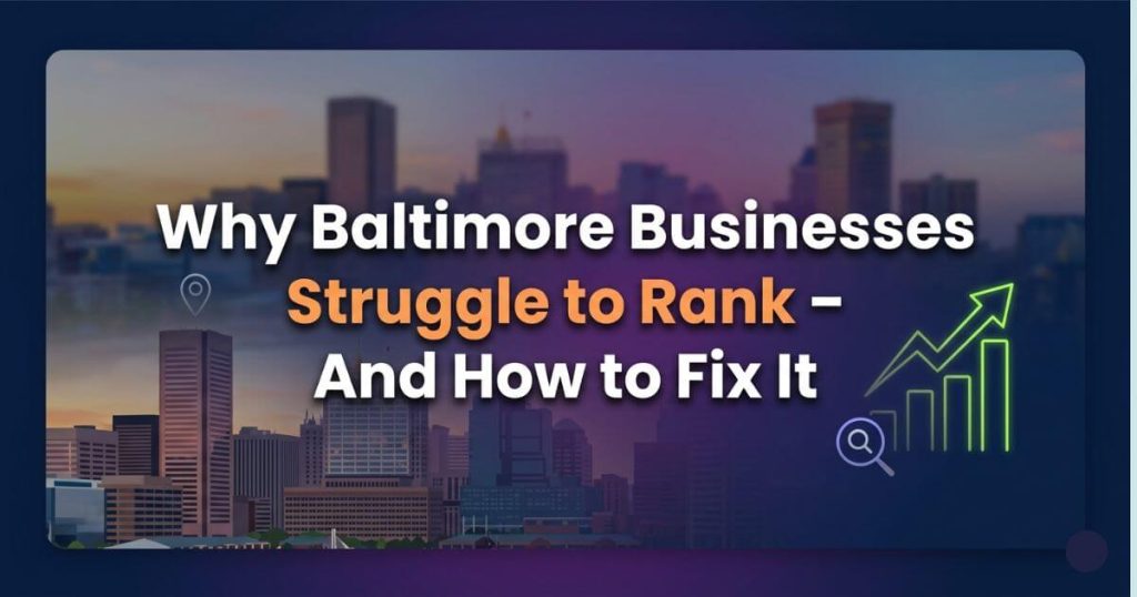 Why Baltimore Businesses Struggle to Rank - And How to Fix It